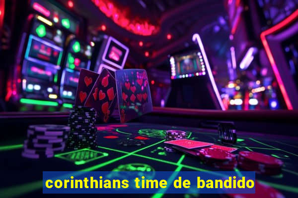 corinthians time de bandido